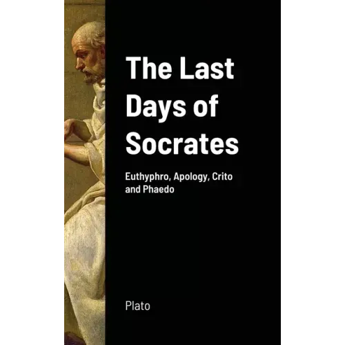 The Last Days of Socrates: Euthyphro, Apology, Crito and Phaedo