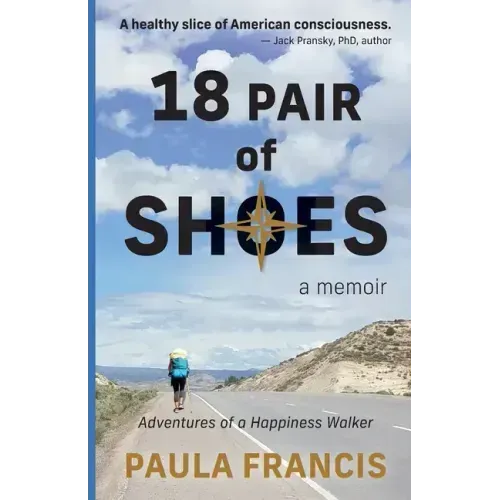 18 Pair of Shoes: A Memoir: Adventures of a Happiness Walker