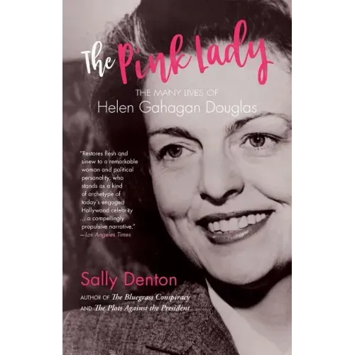 The Pink Lady: The Many Lives of Helen Gahagan Douglas