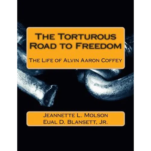 The Torturous Road to Freedom: The Life of Alvin Aaron Coffey