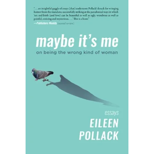 Maybe It's Me Essays: On Being the Wrong Kind of Woman