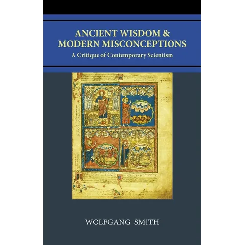Ancient Wisdom and Modern Misconceptions: A Critique of Contemporary Scientism