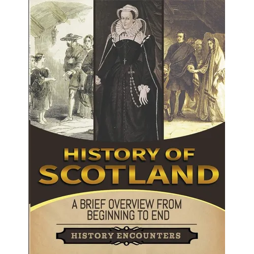 History of Scotland: A Brief History from Beginning to the End