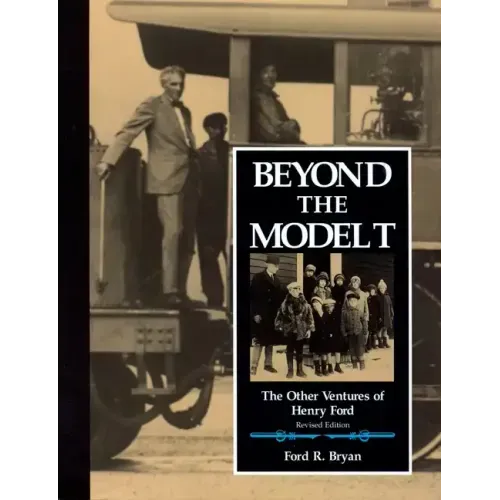 Beyond the Model T: The Other Ventures of Henry Ford