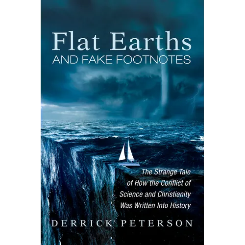 Flat Earths and Fake Footnotes: The Strange Tale of How the Conflict of Science and Christianity Was Written Into History