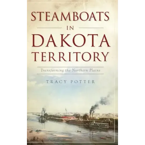Steamboats in Dakota Territory: Transforming the Northern Plains