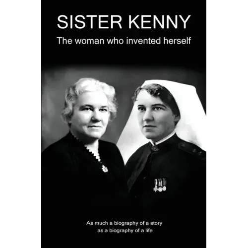 Sister Kenny: The woman who invented herself