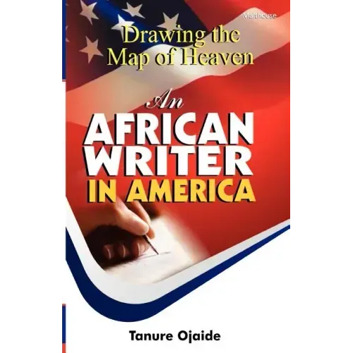 Drawing the Map of Heaven. an African Writer in America