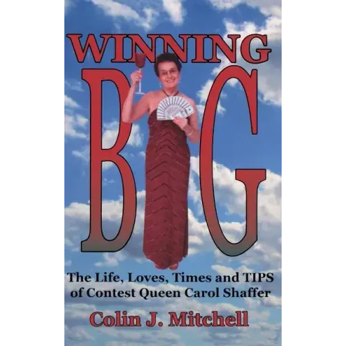 Winning Big: The Life, Loves, Times and Tips of Contest Queen Carol Shaffer (Biography/Contest Tips)