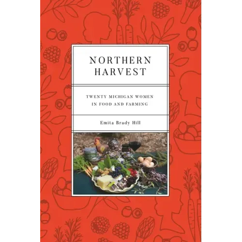 Northern Harvest: Twenty Michigan Women in Food and Farming
