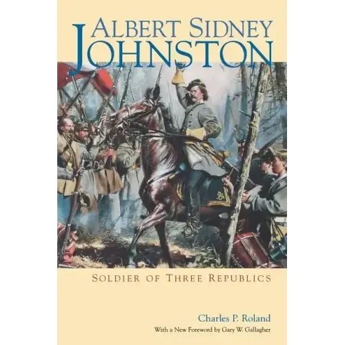 Albert Sidney Johnston: Soldier of Three Republics