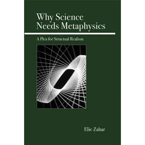 Why Science Needs Metaphysics: A Plea for Structural Realism