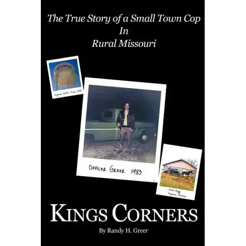 Kings Corners: The True Story of a Small Town Cop in Rural Missouri