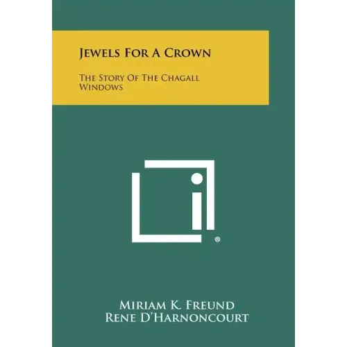 Jewels For A Crown: The Story Of The Chagall Windows