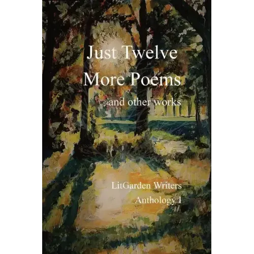 Just Twelve More Poems: and other works