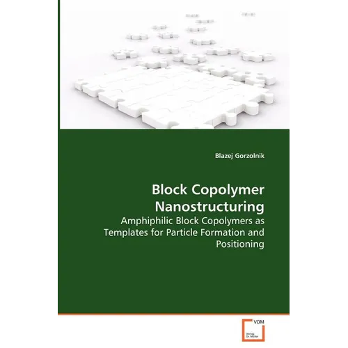 Block Copolymer Nanostructuring - Amphiphilic Block Copolymers as Templates for Particle Formation and Positioning