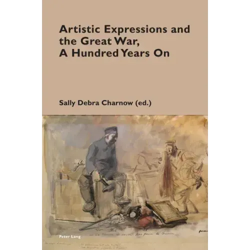 Artistic Expressions and the Great War, A Hundred Years On