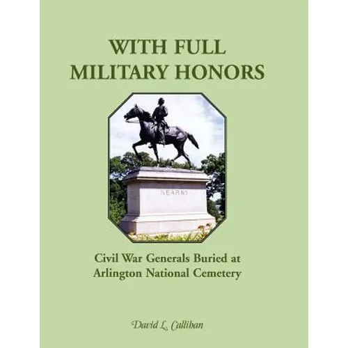 With Full Military Honors: Civil War Generals Buried at Arlington National Cemetery