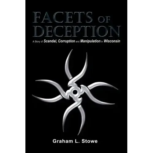 Facets of Deception: A Story of Scandal, Corruption and Manipulation in Wisconsin