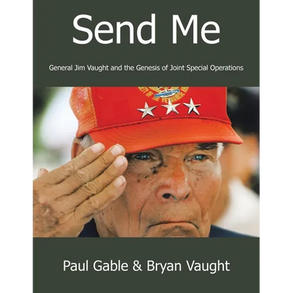 Send Me: General Jim Vaught and the Genesis of Joint Special Operations - Paperback