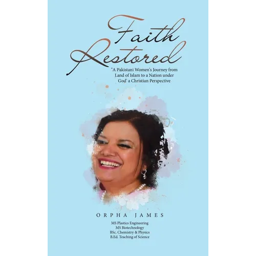 Faith Restored: "A Pakistani Women's Journey from Land of Islam to a Nation under God' a Christian Perspective
