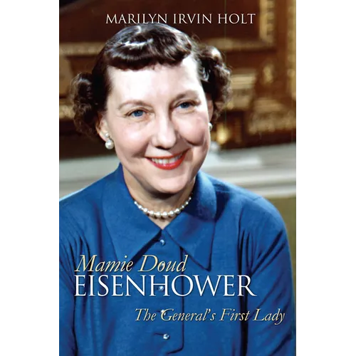 Mamie Doud Eisenhower: The General's First Lady