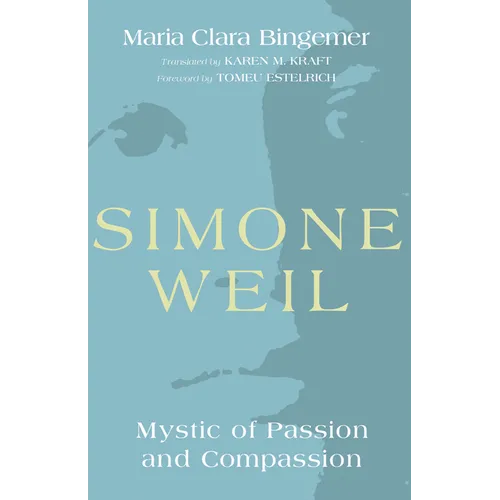 Simone Weil: Mystic of Passion and Compassion