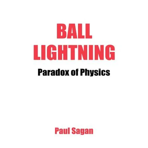 Ball Lightning: Paradox of Physics: Theory of Everything, Defying Gravity, Flatwoods