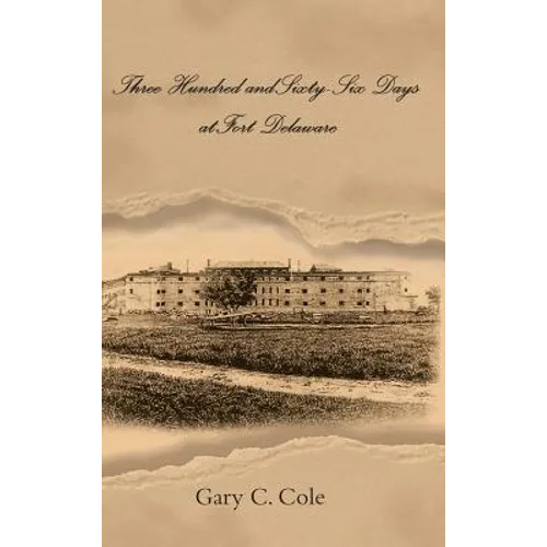Three Hundred and Sixty-Six Days at Fort Delaware