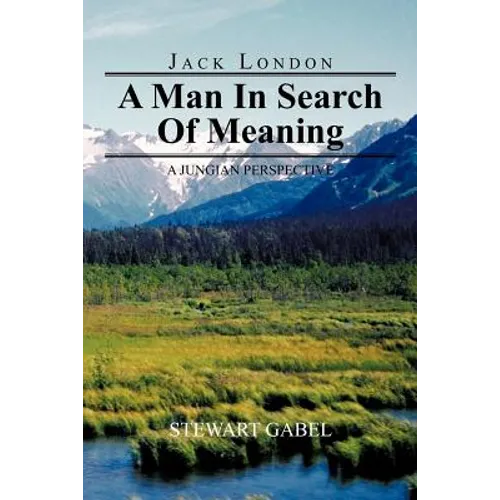 Jack London: A Man in Search of Meaning: A Jungian Perspective