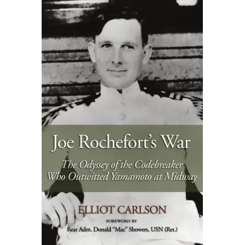 Joe Rochefort's War: The Odyssey of the Codebreaker Who Outwitted Yamamoto at Midway
