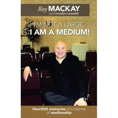 I'm Not a Large, I Am a Medium!: Heartfelt Memories of a Lifetime of Mediumship