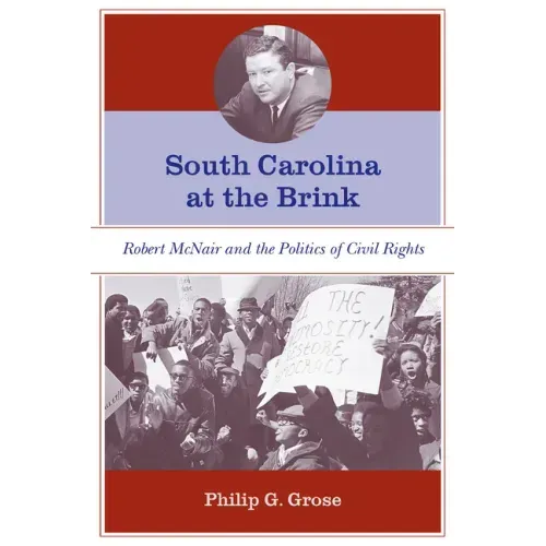 South Carolina at the Brink: Robert McNair and the Politics of Civil Rights