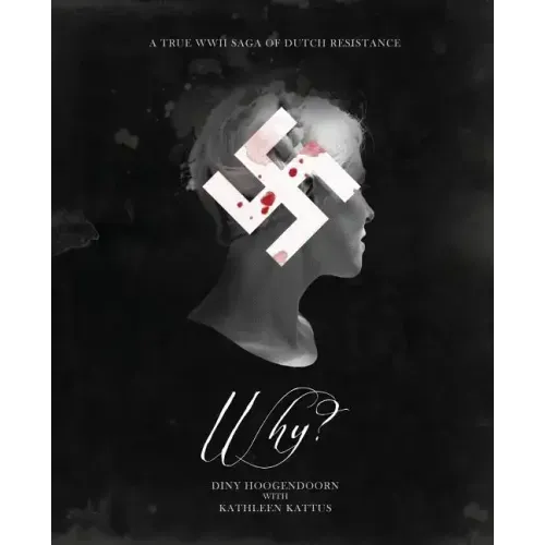 Why? A True WWII Saga of Dutch Resistance