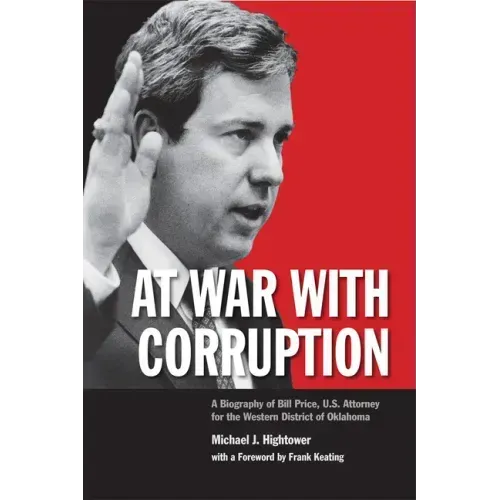 At War with Corruption: A Biography of Bill Price, U.S. Attorney for the Western District of Oklahoma