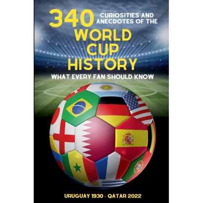 340 Curiosities and Anecdotes of the World Cup History