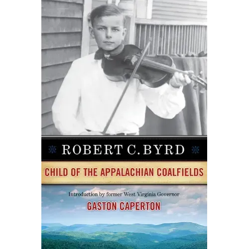 Robert C. Byrd: Child of the Appalachian Coalfields