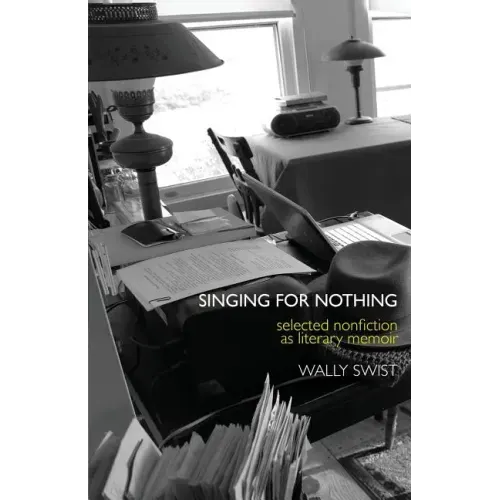 Singing for Nothing: Selected Nonfiction as Literary Memoir
