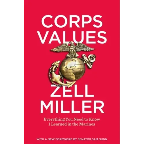 Corps Values: Everything You Need to Know I Learned in the Marines