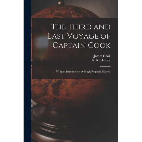 The Third and Last Voyage of Captain Cook [microform]: With an Introduction by Hugh Reginald Haweis