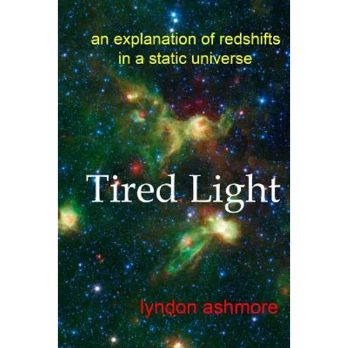 Tired Light: an explanation of redshifts in a static universe