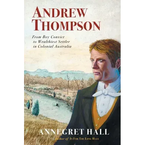 Andrew Thompson: From Boy Convict to Wealthiest Settler in Colonial Australia