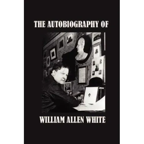 The Autobiography of William Allen White