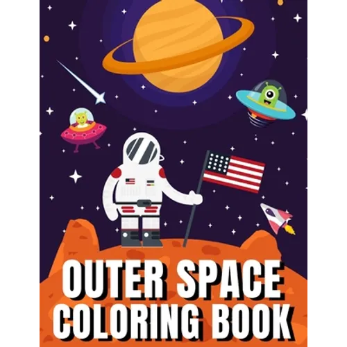 Outer Space Coloring Book: A Fun Outer Space Activity Book Filled With Coloring Pages Educational Coloring Book for Kids Ages 4-12