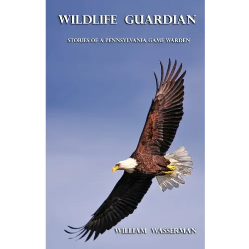 Wildlife Guardian: Stories of a Pennsylvania Game Warden