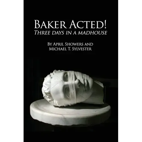 Baker Acted!: Three Days in a Madhouse