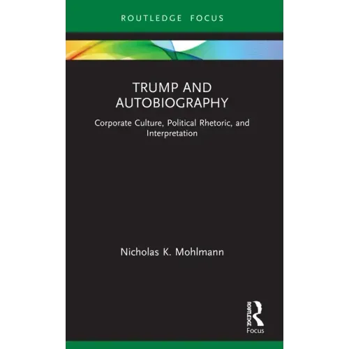Trump and Autobiography: Corporate Culture, Political Rhetoric, and Interpretation