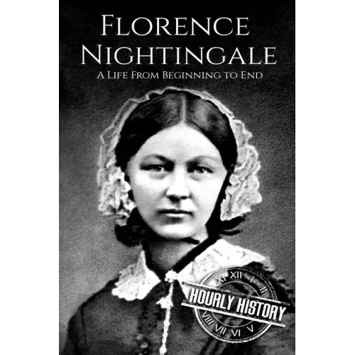 Florence Nightingale: A Life From Beginning to End