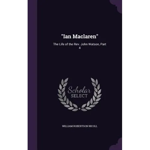 "Ian Maclaren": The Life of the Rev. John Watson, Part 4