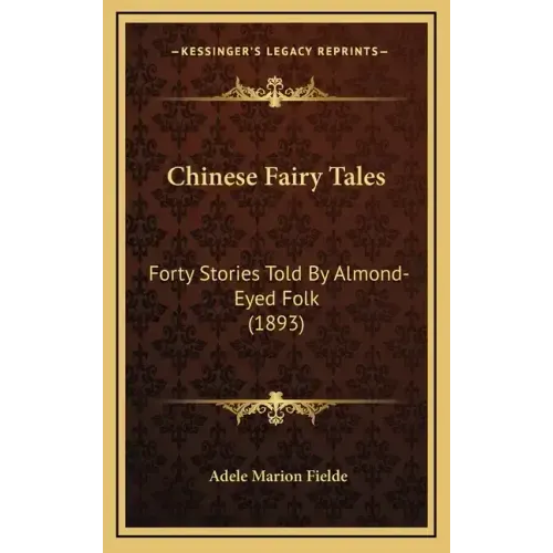 Chinese Fairy Tales: Forty Stories Told By Almond-Eyed Folk (1893)